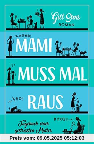 Mami muss mal raus.: Tagebuch einer gestressten Mutter