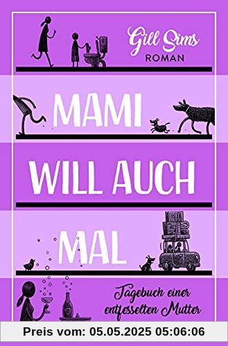 Mami will auch mal!: Tagebuch einer entfesselten Mutter (Die Mami-Reihe, Band 4)