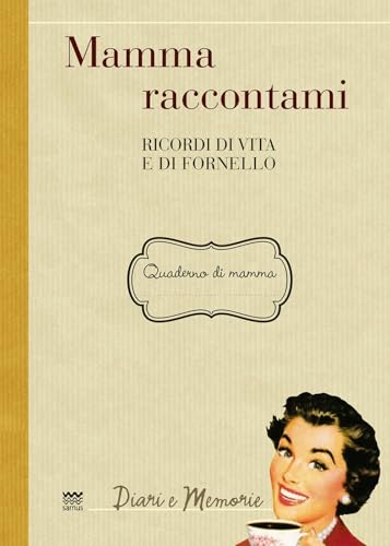 Mamma Raccontami: Ricordi Di Vita E Di Fornello (Diari E Memorie) von EDIZIONI POLISTAMPA