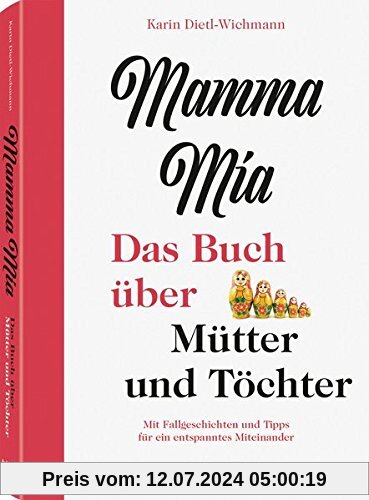 Mamma mia - Das Buch über Mütter und Töchter. Mit Fallgeschichten und Tipps für ein entspanntes Miteinander