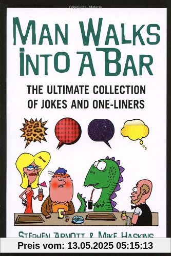 Man Walks Into A Bar: The Ultimate Collection of Jokes and One-Liners