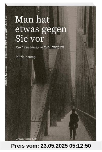 Man hat etwas gegen Sie vor: Kurt Tucholsky in Köln 1928/29