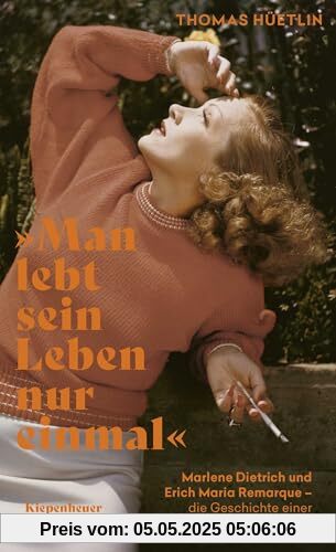 »Man lebt sein Leben nur einmal«: Marlene Dietrich und Erich Maria Remarque – die Geschichte einer grenzenlosen Leidenschaft »Man lebt sein Leben nur einmal«: Marlene Dietrich und Erich Maria Remarque – die Geschichte einer grenzenlosen Leidenschaft