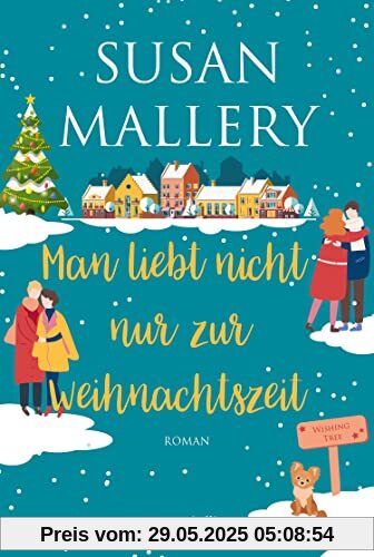 Man liebt nicht nur zur Weihnachtszeit: Zwei neue herzerwärmende Liebesgeschichten der SPIEGEL-Bestsellerautorin | Romantischer Wohlfühlroman in der ... der Welt (Wishing Tree, Band 2)