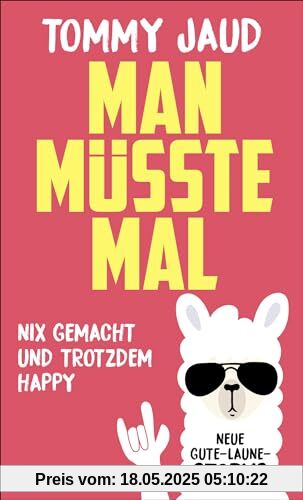 Man müsste mal – Nix gemacht und trotzdem happy: Neue Gute-Laune-Storys Man müsste mal – Nix gemacht und trotzdem happy: Neue Gute-Laune-Storys