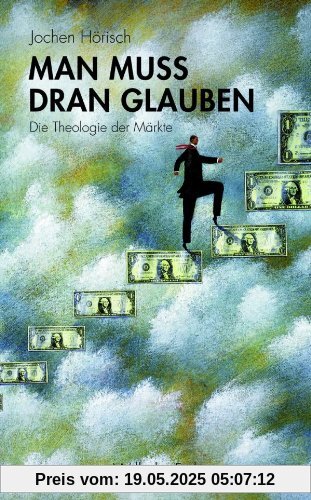 Man muss dran glauben. Die Theologie der Märkte