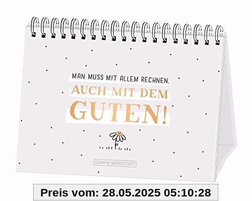 Man muss mit allem rechnen. Auch mit dem Guten!: Spiralbuch Man muss mit allem rechnen. Auch mit dem Guten!: Spiralbuch