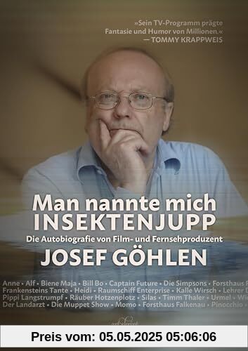 Man nannte mich Insektenjupp: Die Autobiografie von Film- und Fernsehproduzent Josef Göhlen