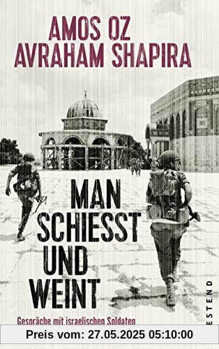 Man schießt und weint: Gespräche mit israelischen Soldaten nach dem Sechstagekrieg