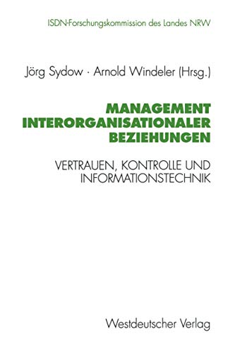 Management Interorganisationaler Beziehungen: Vertrauen, Kontrolle und Informationstechnik (Schriftenreihe der ISDN-Forschungskommision des Landes Nordrhein-Westfallen) (German Edition) von VS Verlag für Sozialwissenschaften