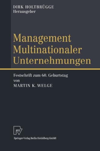 Management Multinationaler Unternehmungen: Festschrift zum 60. Geburtstag von Martin K. Welge Management Multinationaler Unternehmungen: Festschrift zum 60. Geburtstag von Martin K. Welge von Physica