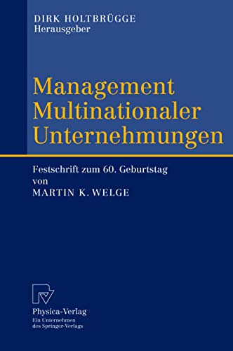 Management Multinationaler Unternehmungen: Festschrift zum 60. Geburtstag von Martin K. Welge Management Multinationaler Unternehmungen: Festschrift zum 60. Geburtstag von Martin K. Welge