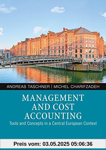 Management and Cost Accounting: Tools and Concepts in a Central European Context Management and Cost Accounting: Tools and Concepts in a Central European Context