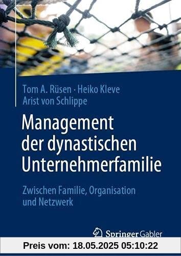 Management der dynastischen Unternehmerfamilie: Zwischen Familie, Organisation und Netzwerk Management der dynastischen Unternehmerfamilie: Zwischen Familie, Organisation und Netzwerk