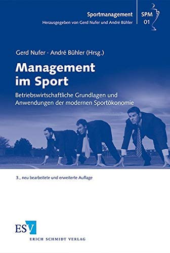 Management im Sport: Betriebswirtschaftliche Grundlagen und Anwendungen der modernen Sportökonomie (Sportmanagement)