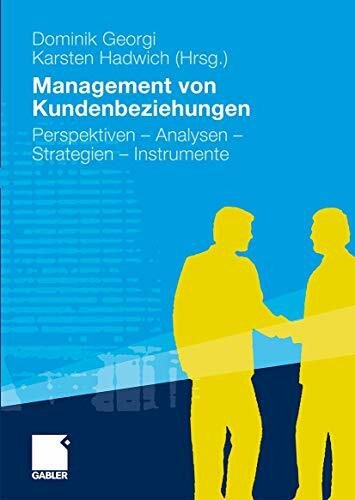 Management von Kundenbeziehungen: Perspektiven - Analysen - Strategien - Instrumente Management von Kundenbeziehungen: Perspektiven - Analysen - Strategien - Instrumente