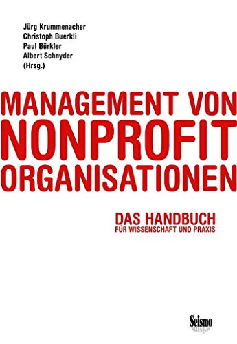 Management von Nonprofit-Organisationen: Das Handbuch für Wissenschaft und Praxis