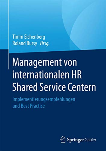 Management von internationalen HR Shared Service Centern: Implementierungsempfehlungen und Best Practice von Springer