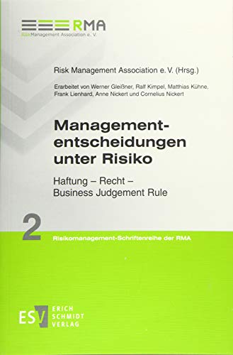 Managemententscheidungen unter Risiko: Haftung - Recht - Business Judgement Rule (Risikomanagement-Schriftenreihe der RMA, Band 2) von Schmidt (Erich), Berlin