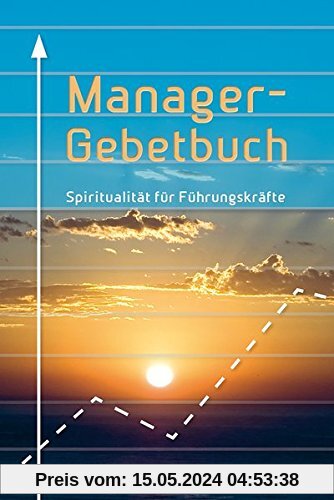 Manager-Gebetbuch: Spiritualität für Führungskräfte