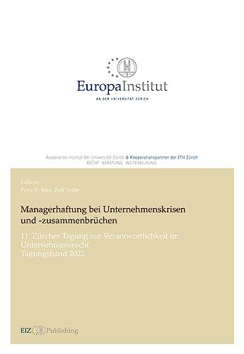 Managerhaftung bei Unternehmenskrisen und -zusammenbrüchen: 11. Zürcher Tagung zur Verantwortlichkeit im Unternehmensrecht - Tagungsband 2022 (EIZ Publishing)