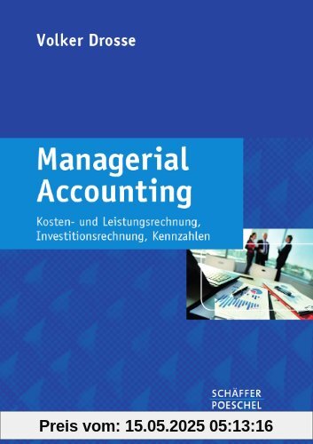 Managerial Accounting: Kosten- und Leistungsrechnung, Investitionsrechnung, Kennzahlen