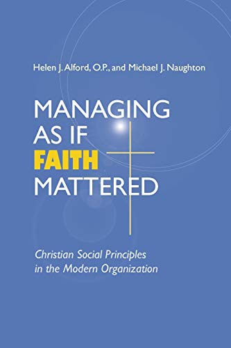 Managing As If Faith Mattered: Christian Social Principles in the Modern Organization (Catholic Social Tradition) von University of Notre Dame Press