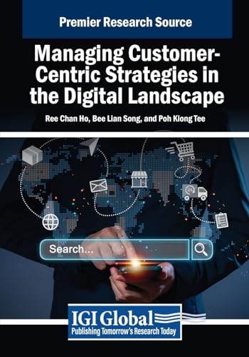 Managing Customer-Centric Strategies in the Digital Landscape (Advances in Marketing, Customer Relationship Management, and E-Services) von IGI Global