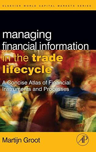 Managing Financial Information in the Trade Lifecycle: A Concise Atlas of Financial Instrument...