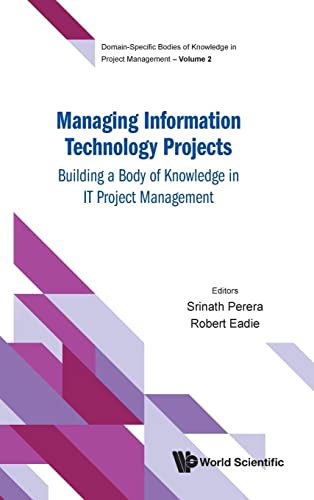 Managing Information Technology Projects: Building A Body Of Knowledge In It Project Management (Domain-specific Bodies Of Knowledge In Project Management, Band 2) von World Scientific Publishing Company