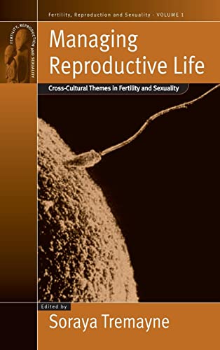 Managing Reproductive Life: Cross-Cultural Themes in Fertility and Sexuality (Fertility Reproduction and Sexuality, Band 1)