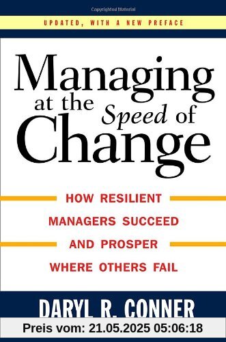 Managing at the Speed of Change: How Resilient Managers Succeed and Prosper Where Others Fail Managing at the Speed of Change: How Resilient Managers Succeed and Prosper Where Others Fail