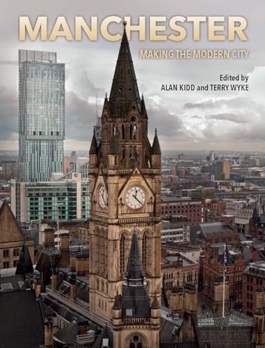 Manchester: Making the Modern City von Liverpool University Press