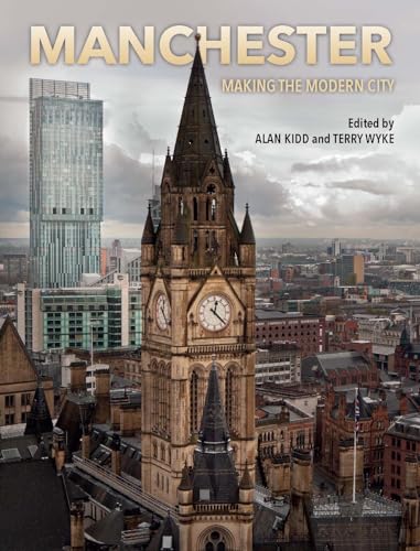 Manchester: Making the Modern City Manchester: Making the Modern City von Liverpool University Press