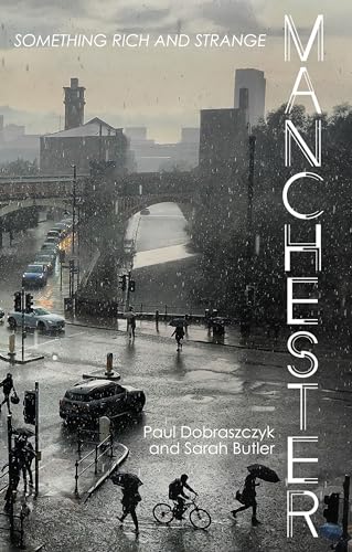 Manchester: Something Rich and Strange Manchester: Something Rich and Strange von Manchester University Press