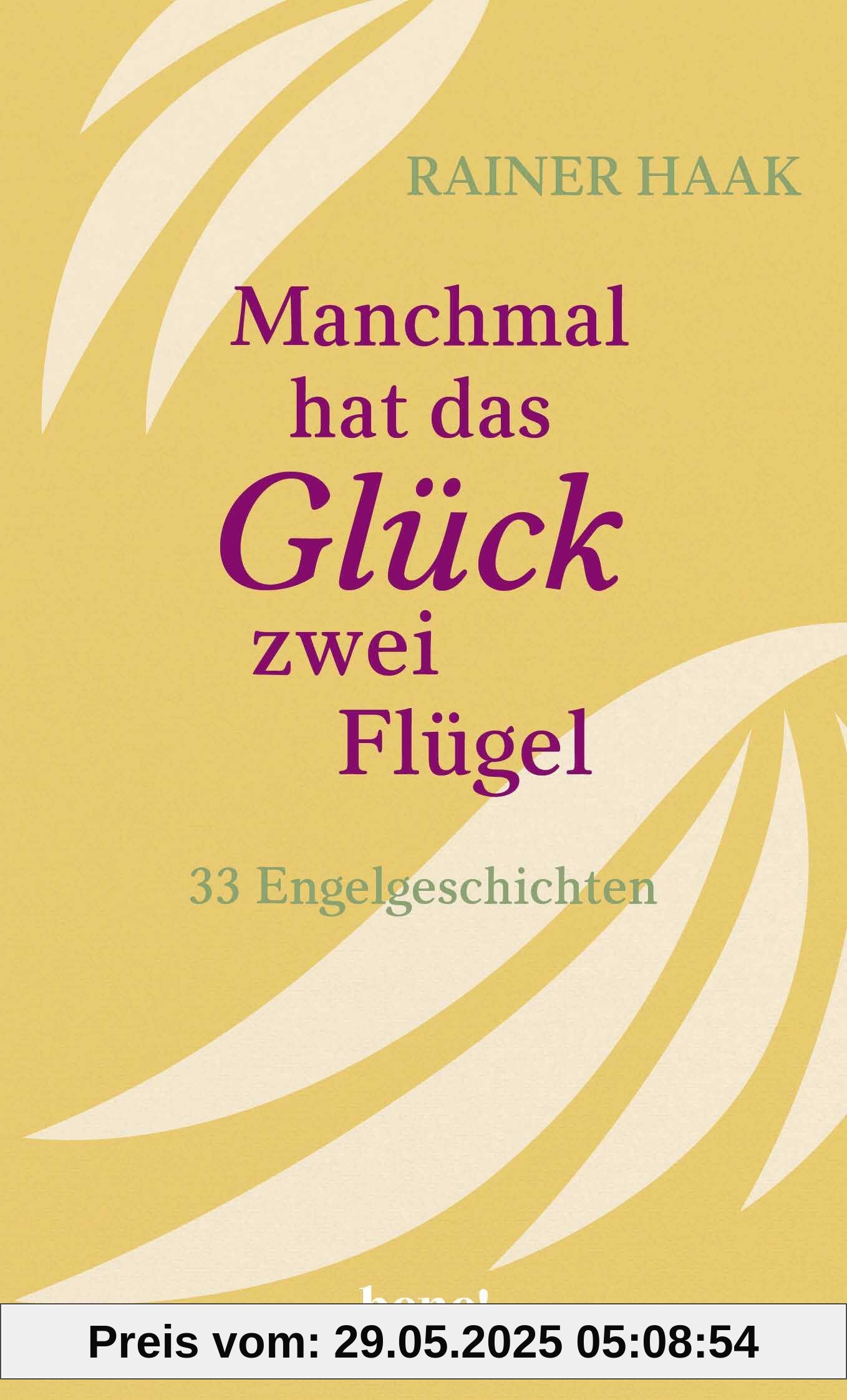 Manchmal hat das Glück zwei Flügel: 33 Engelgeschichten Manchmal hat das Glück zwei Flügel: 33 Engelgeschichten