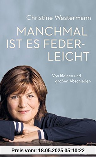 Manchmal ist es federleicht: Von kleinen und großen Abschieden