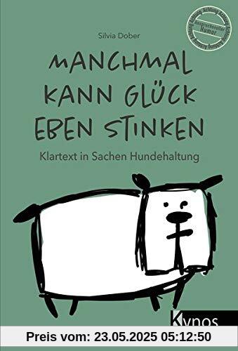 Manchmal kann Glück eben stinken: Klartext in Sachen Hundehaltung Manchmal kann Glück eben stinken: Klartext in Sachen Hundehaltung