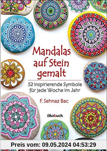 Mandalas auf Stein gemalt: 52 inspirierende Symbole für jede Woche im Jahr