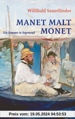 Manet malt Monet: Ein Sommer in Argenteuil