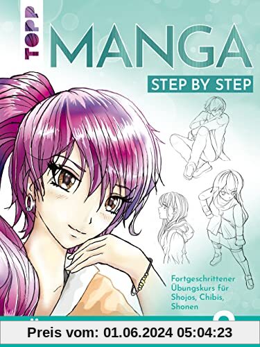 Manga Step by Step Übungsbuch 2: Fortgeschrittener Übungskurs für Shojos, Chibis, Shonen