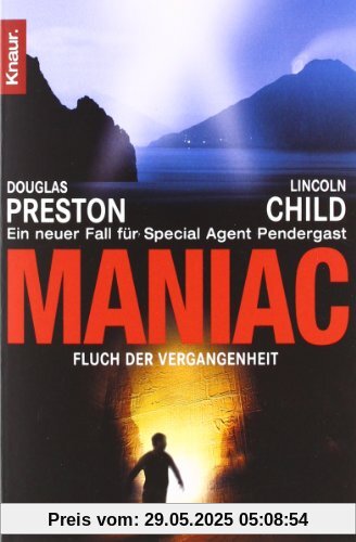 Maniac: Fluch der Vergangenheit: Special Agent Pendergasts 7. Fall: Fluch der Vergangenheit. Ein neuer Fall für Special Agent Pendergast (Knaur TB)