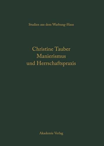Manierismus als Herrschaftspraxis. Die Kunst der Politik und die Kunstpolitik am Hof von Franç... Manierismus als Herrschaftspraxis. Die Kunst der Politik und die Kunstpolitik am Hof von Franç...