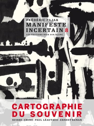 Manifeste incertain t8: Cartographie du souvenir. Suisse, Chine, Paul Léautaud, Ernest Renan (8) Manifeste incertain t8: Cartographie du souvenir. Suisse, Chine, Paul Léautaud, Ernest Renan (8)