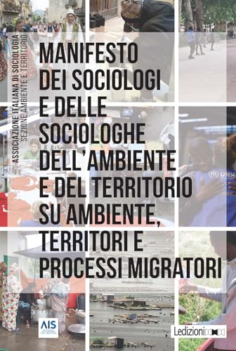 Manifesto dei sociologi e delle sociologhe dell'ambiente e del territorio su ambiente, territori e processi migratori von Ledizioni