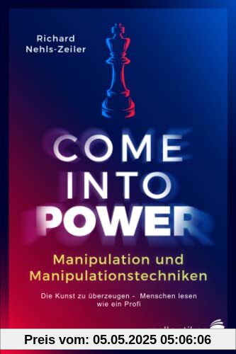 Manipulation und Manipulationstechniken – come into power: Die Kunst zu überzeugen – Menschen lesen wie ein Profi