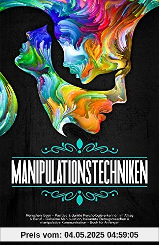 Manipulationstechniken: Menschen lesen - Positive & dunkle Psychologie erkennen im Alltag & Beruf - Geheime Manipulation, bekannte Betrugsmaschen & ... Anfänger (Psychologie für Anfänger, Band 1)