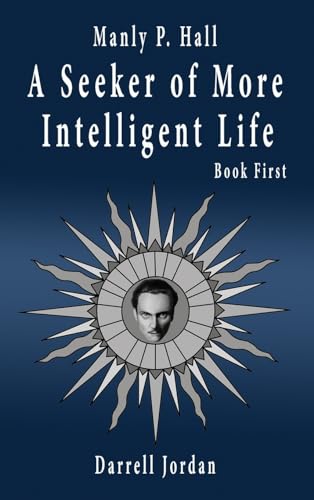 Manly P. Hall A Seeker of More Intelligent Life - Book First