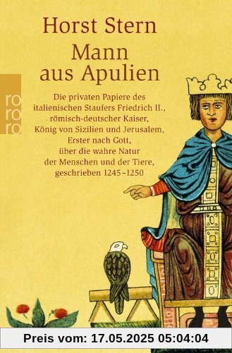 Mann aus Apulien: Die privaten Papiere des italienischen Staufers Friedrich II., römisch-deutscher Kaiser, König von Sizilien und Jerusalem, Erster ... Menschen und der Tiere, geschrieben 1245-1250