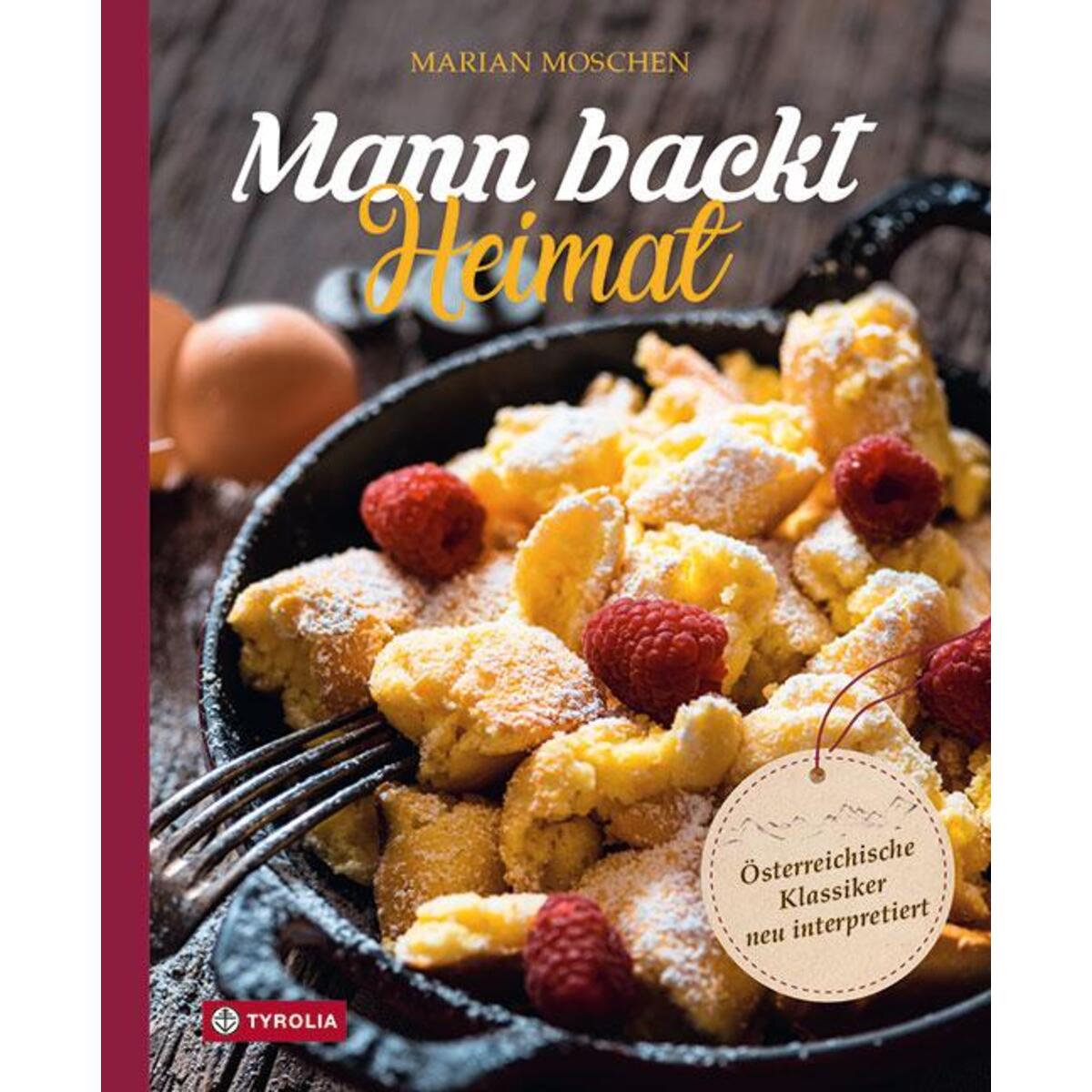Mann backt Heimat von Tyrolia Verlagsanstalt Gm